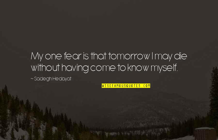 Romantische Film Quotes By Sadegh Hedayat: My one fear is that tomorrow I may