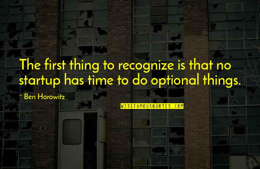 Romantische Liefdes Quotes By Ben Horowitz: The first thing to recognize is that no