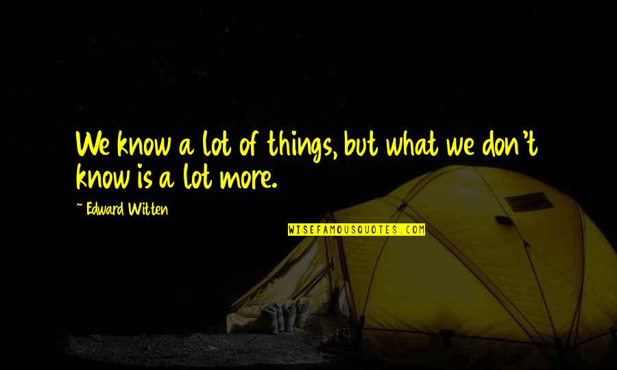Romantische Liefdes Quotes By Edward Witten: We know a lot of things, but what