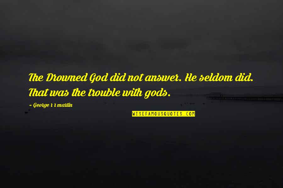Romantische Nederlandse Quotes By George R R Martin: The Drowned God did not answer. He seldom