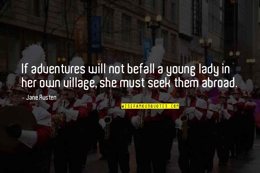 Romantisme Courant Quotes By Jane Austen: If adventures will not befall a young lady