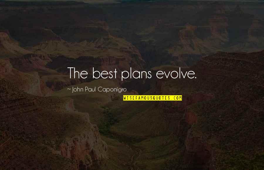 Romantisme En Quotes By John Paul Caponigro: The best plans evolve. Romantisme En Quotes By John Paul Caponigro: The best plans evolve.