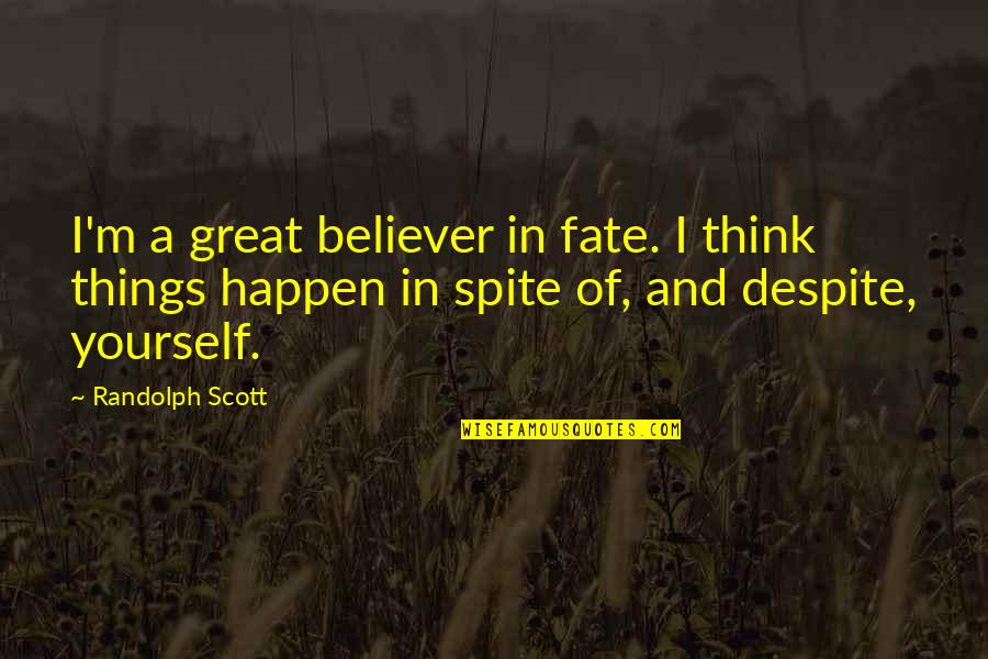Romantizmo Quotes By Randolph Scott: I'm a great believer in fate. I think