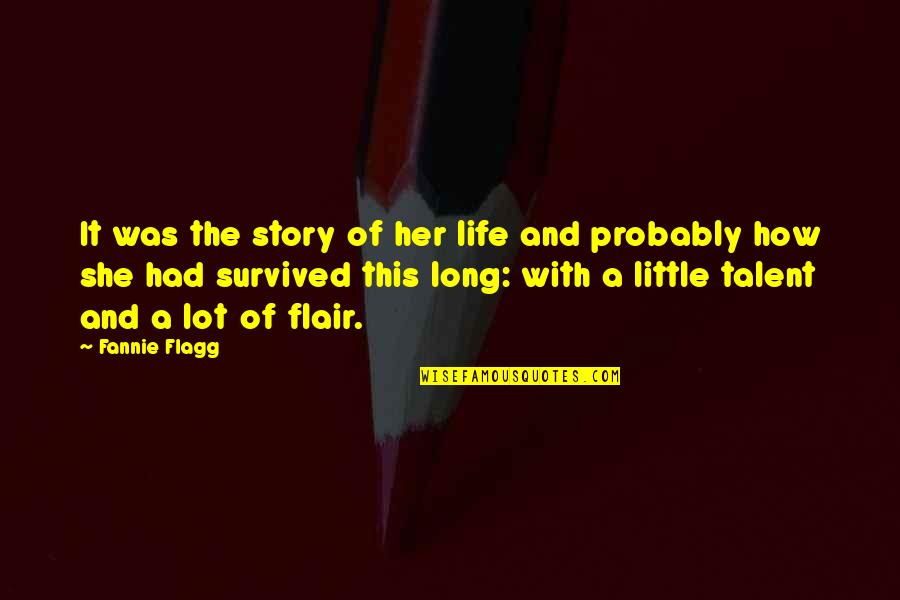 Romantsova Quotes By Fannie Flagg: It was the story of her life and Romantsova Quotes By Fannie Flagg: It was the story of her life and