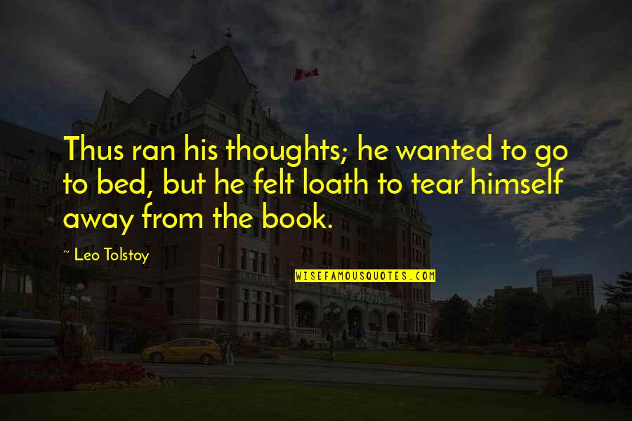 Romantsova Quotes By Leo Tolstoy: Thus ran his thoughts; he wanted to go Romantsova Quotes By Leo Tolstoy: Thus ran his thoughts; he wanted to go