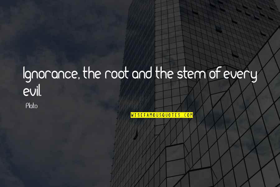 Romantsova Quotes By Plato: Ignorance, the root and the stem of every
