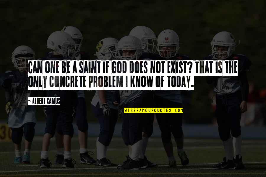 Romanul Definitie Quotes By Albert Camus: Can one be a saint if God does Romanul Definitie Quotes By Albert Camus: Can one be a saint if God does