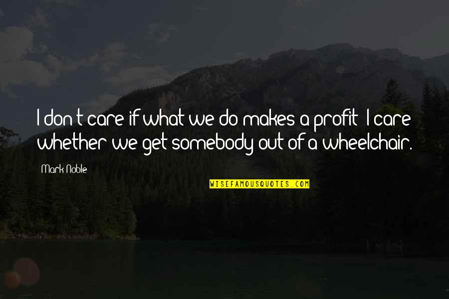 Romanul Definitie Quotes By Mark Noble: I don't care if what we do makes Romanul Definitie Quotes By Mark Noble: I don't care if what we do makes