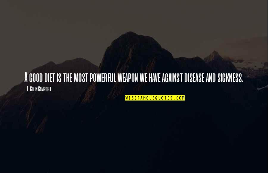 Romanul Definitie Quotes By T. Colin Campbell: A good diet is the most powerful weapon Romanul Definitie Quotes By T. Colin Campbell: A good diet is the most powerful weapon