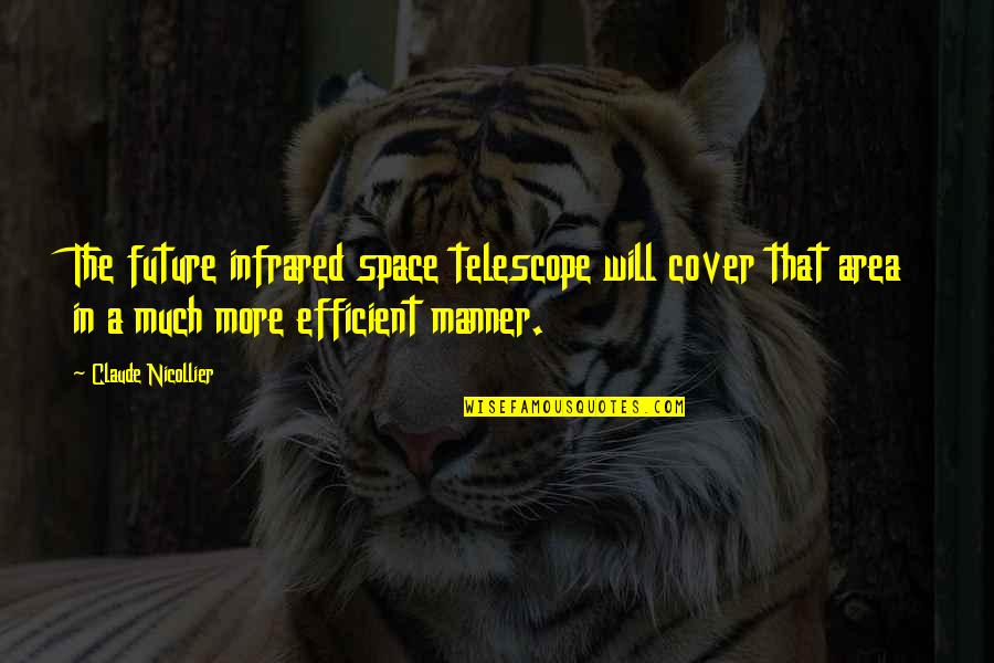 Romanus Diogenes Quotes By Claude Nicollier: The future infrared space telescope will cover that Romanus Diogenes Quotes By Claude Nicollier: The future infrared space telescope will cover that