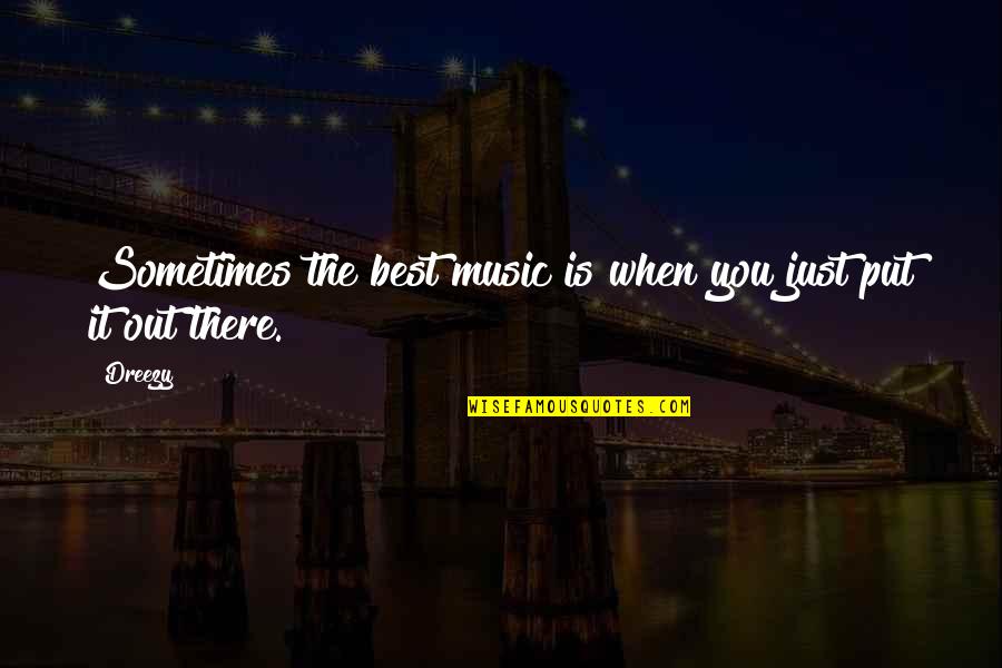 Romanus Diogenes Quotes By Dreezy: Sometimes the best music is when you just