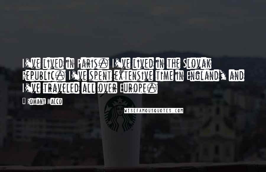 Romany Malco quotes: I've lived in Paris. I've lived in the Slovak Republic. I've spent extensive time in England, and I've traveled all over Europe.