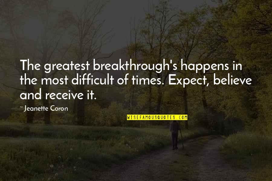 Romany Parents Quotes By Jeanette Coron: The greatest breakthrough's happens in the most difficult
