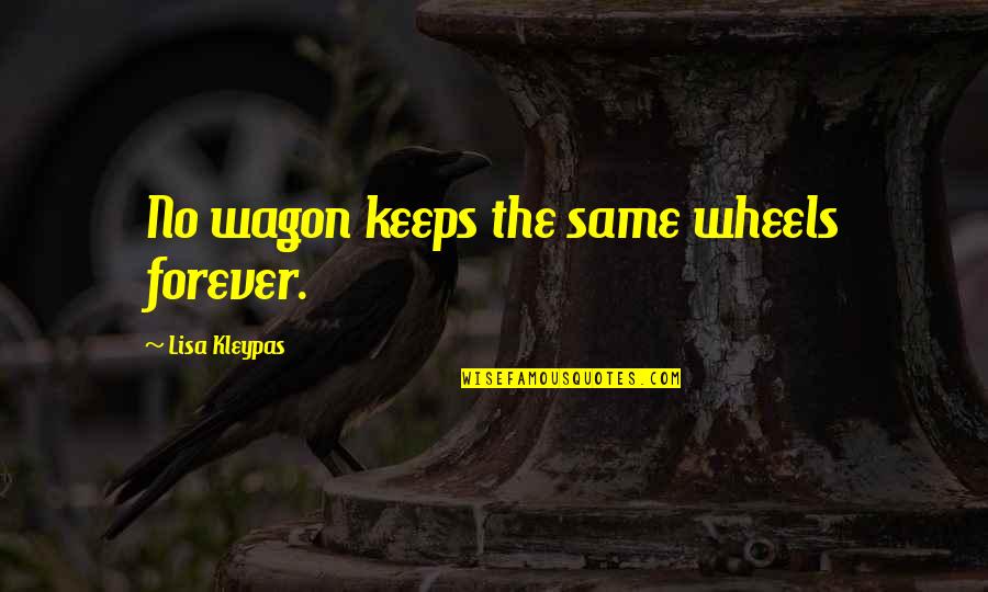 Romany Quotes By Lisa Kleypas: No wagon keeps the same wheels forever.