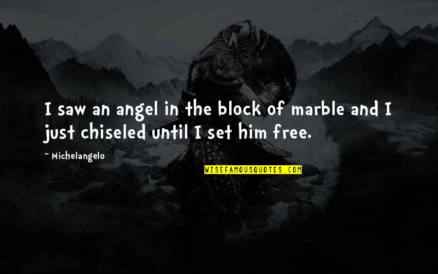 Romanze F Quotes By Michelangelo: I saw an angel in the block of