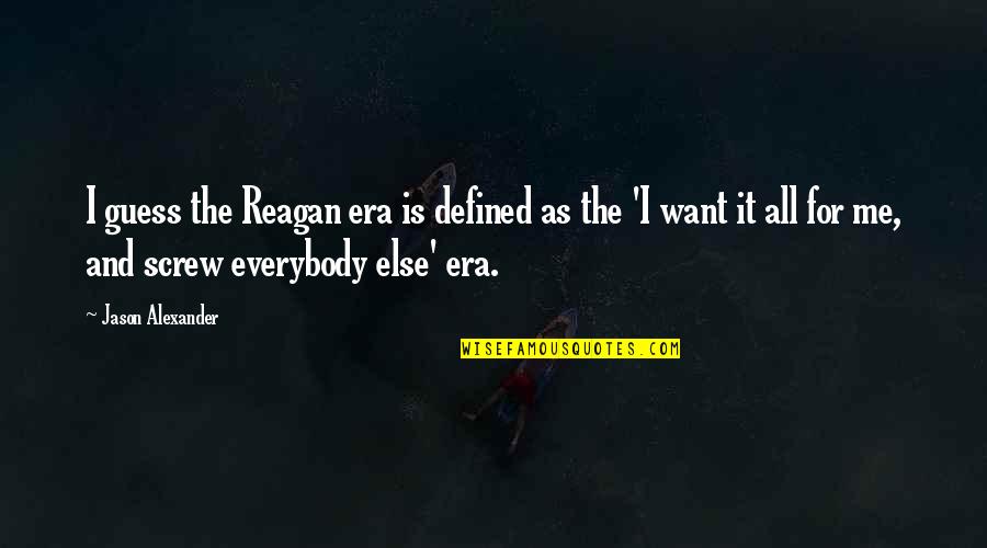 Romanze Mozart Quotes By Jason Alexander: I guess the Reagan era is defined as
