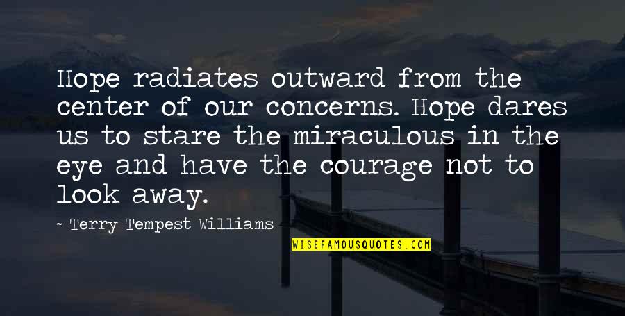 Romanzo Criminale Quotes By Terry Tempest Williams: Hope radiates outward from the center of our