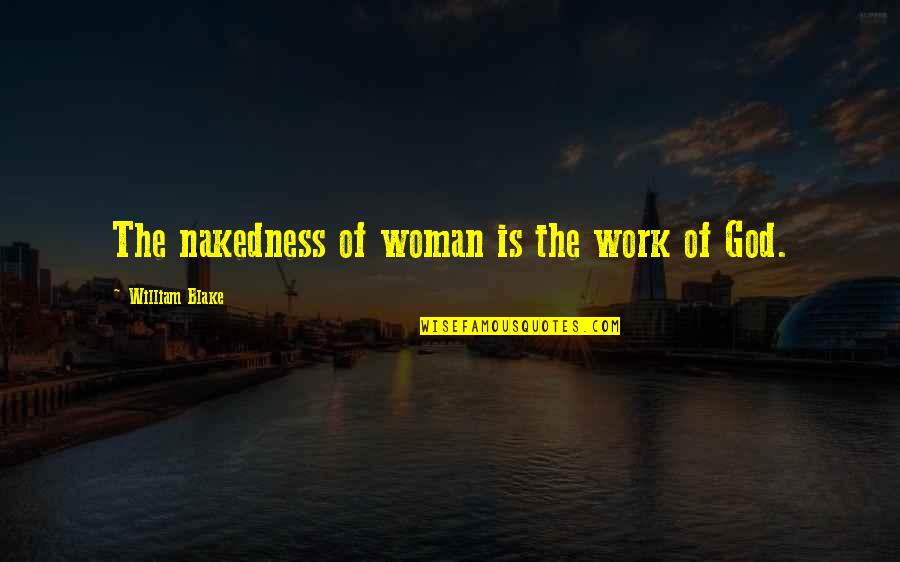 Romanzo Wine Quotes By William Blake: The nakedness of woman is the work of