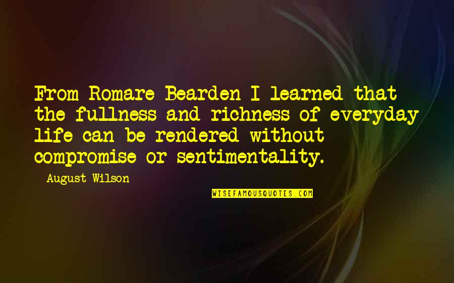 Romare Quotes By August Wilson: From Romare Bearden I learned that the fullness