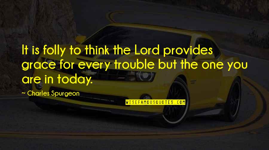 Romare Quotes By Charles Spurgeon: It is folly to think the Lord provides