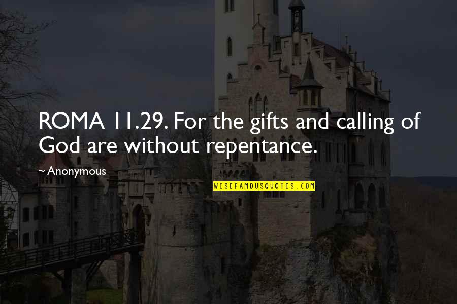 Roma's Quotes By Anonymous: ROMA 11.29. For the gifts and calling of