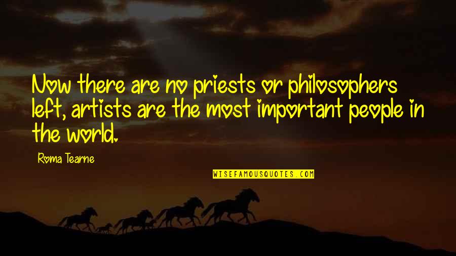Roma's Quotes By Roma Tearne: Now there are no priests or philosophers left,