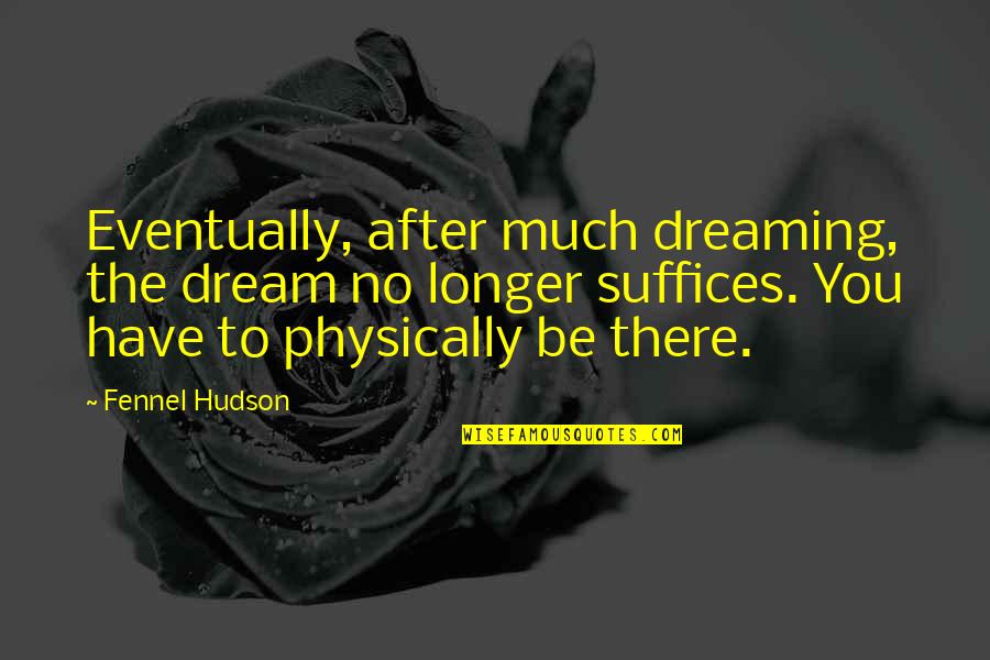 Romatech Quotes By Fennel Hudson: Eventually, after much dreaming, the dream no longer