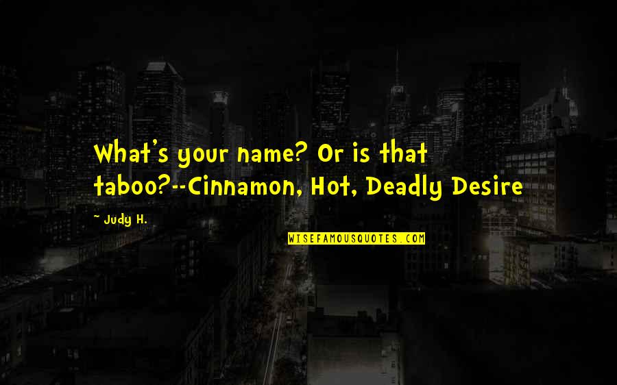 Romatic Suspense Quotes By Judy H.: What's your name? Or is that taboo?--Cinnamon, Hot,