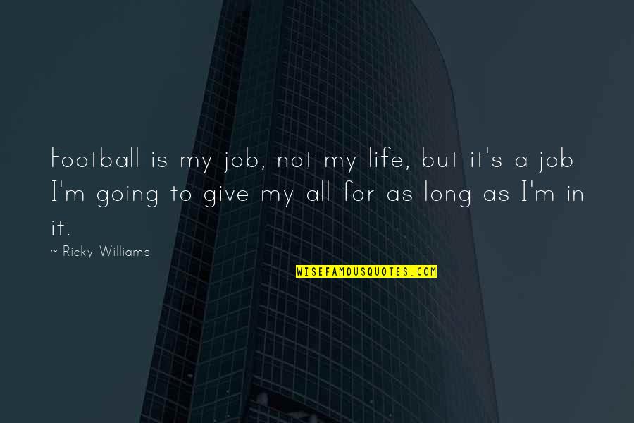 Romayne Beard Quotes By Ricky Williams: Football is my job, not my life, but Romayne Beard Quotes By Ricky Williams: Football is my job, not my life, but