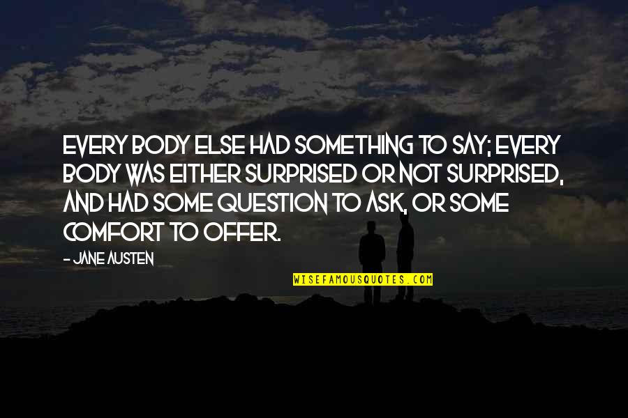 Romayne Brown Quotes By Jane Austen: Every body else had something to say; every