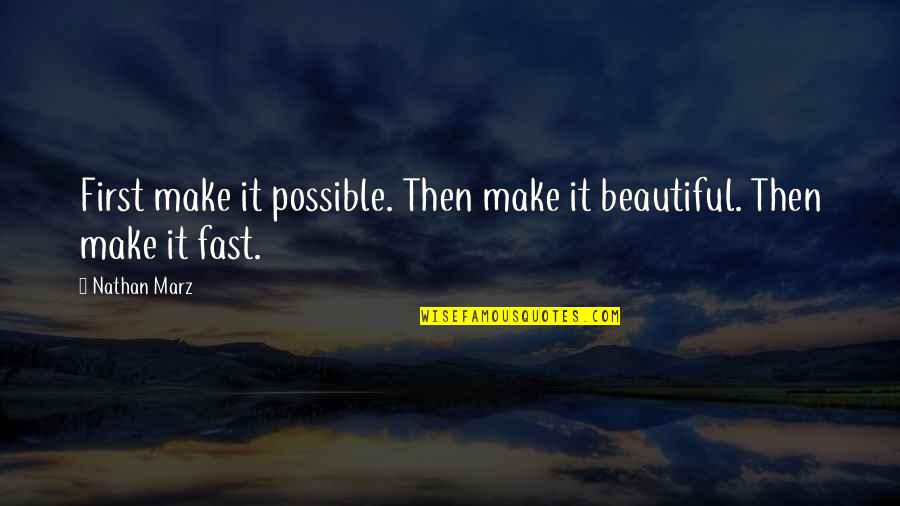 Romayne Brown Quotes By Nathan Marz: First make it possible. Then make it beautiful.