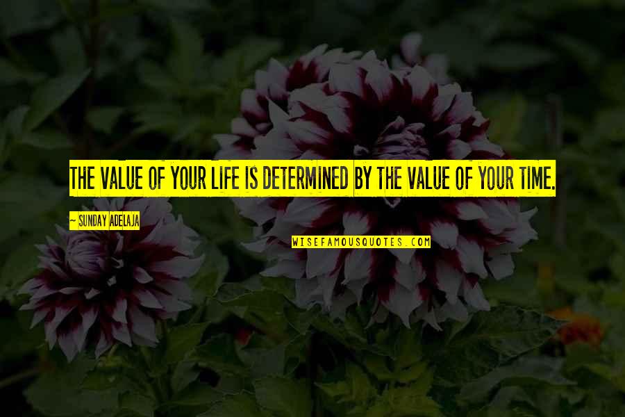 Romayne Brown Quotes By Sunday Adelaja: The value of your life is determined by