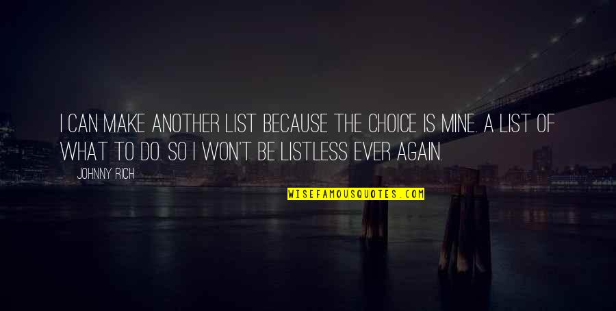 Romaynes Quotes By Johnny Rich: I can make another list because the choice