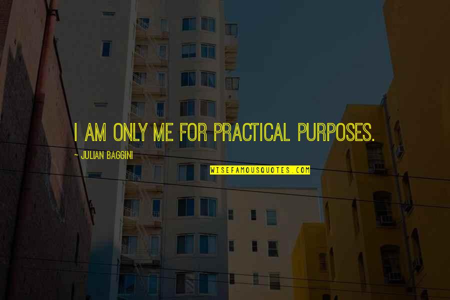 Romaynes Quotes By Julian Baggini: I am only me for practical purposes.