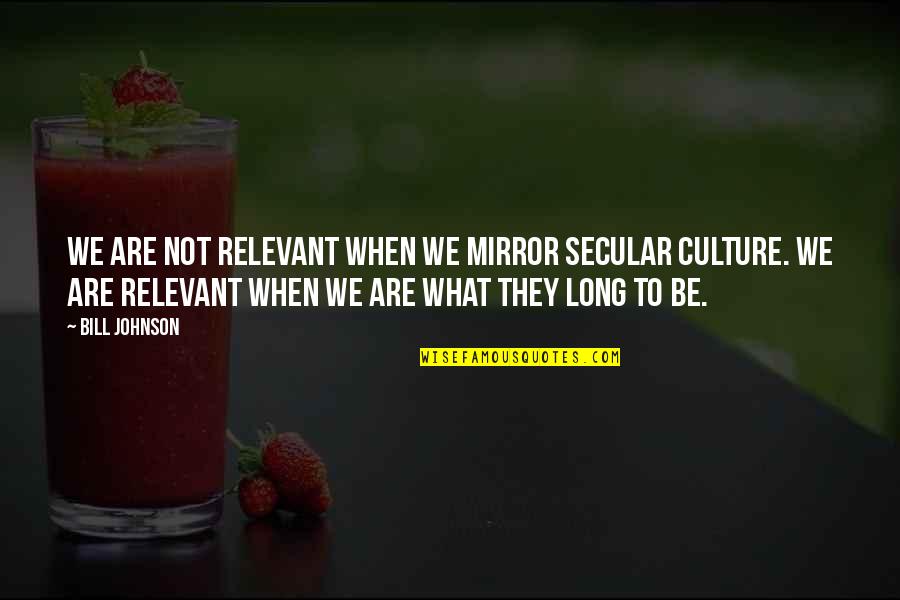 Rombas Geometrine Quotes By Bill Johnson: We are not relevant when we mirror secular Rombas Geometrine Quotes By Bill Johnson: We are not relevant when we mirror secular