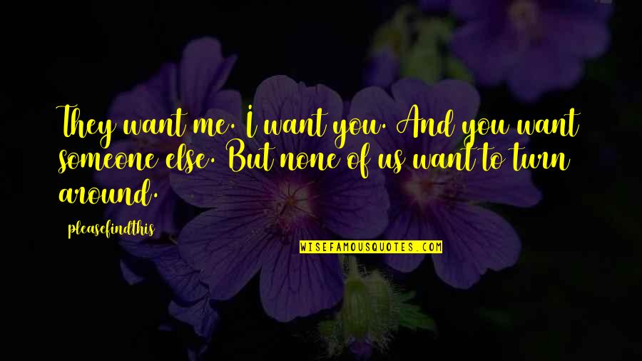 Rombauer Quotes By Pleasefindthis: They want me. I want you. And you Rombauer Quotes By Pleasefindthis: They want me. I want you. And you