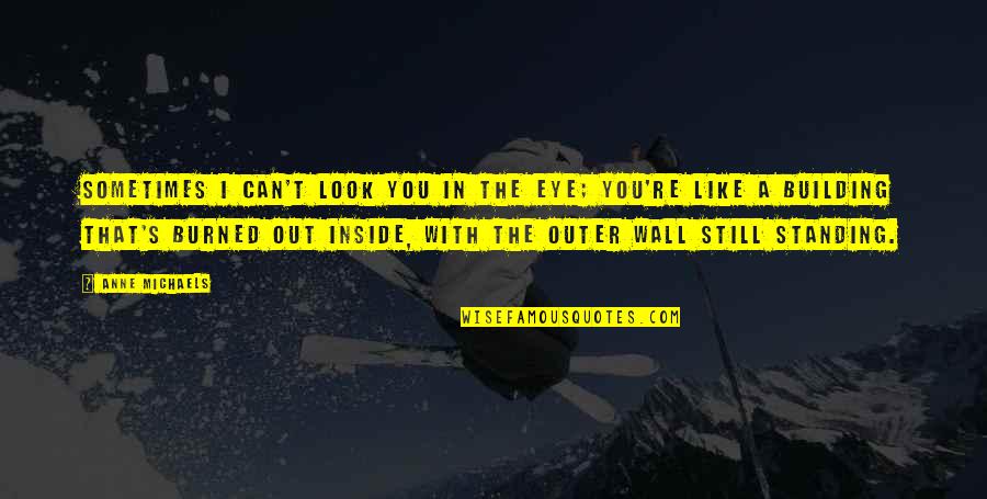 Rombough Real Estate Quotes By Anne Michaels: Sometimes I can't look you in the eye;