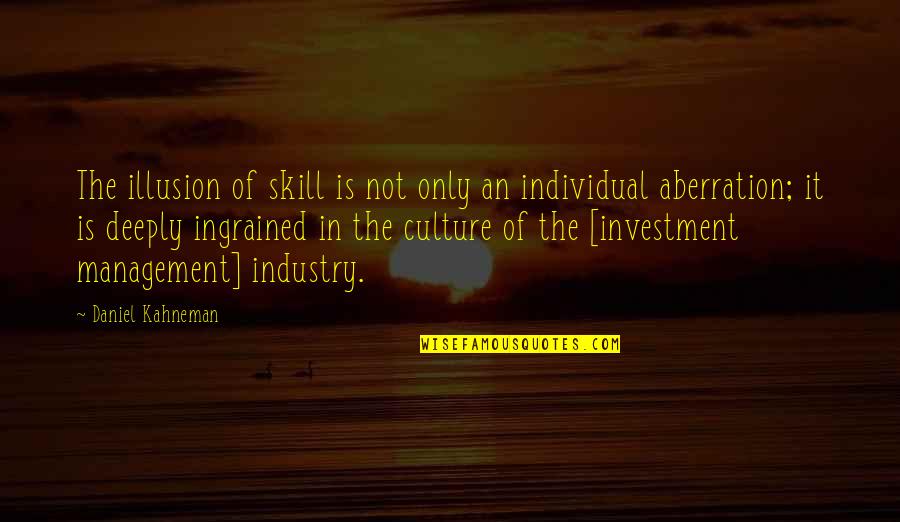 Rombough Real Estate Quotes By Daniel Kahneman: The illusion of skill is not only an Rombough Real Estate Quotes By Daniel Kahneman: The illusion of skill is not only an
