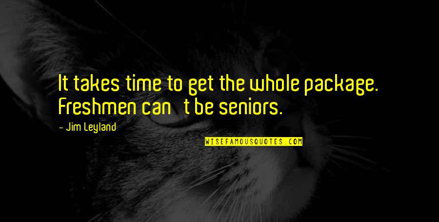 Rombough Real Estate Quotes By Jim Leyland: It takes time to get the whole package.