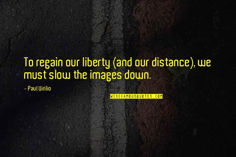 Rombouts Quotes By Paul Virilio: To regain our liberty (and our distance), we
