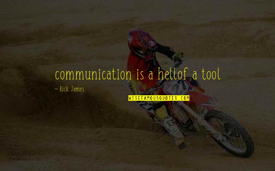 Rombouts Quotes By Rick James: communication is a hellof a tool Rombouts Quotes By Rick James: communication is a hellof a tool