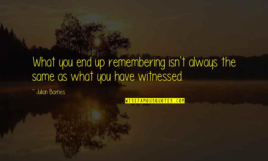 Romcevic Nebojsa Quotes By Julian Barnes: What you end up remembering isn't always the