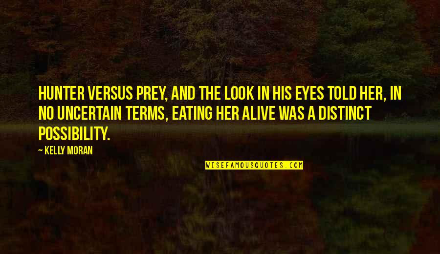 Romcom Quotes By Kelly Moran: Hunter versus prey, and the look in his Romcom Quotes By Kelly Moran: Hunter versus prey, and the look in his