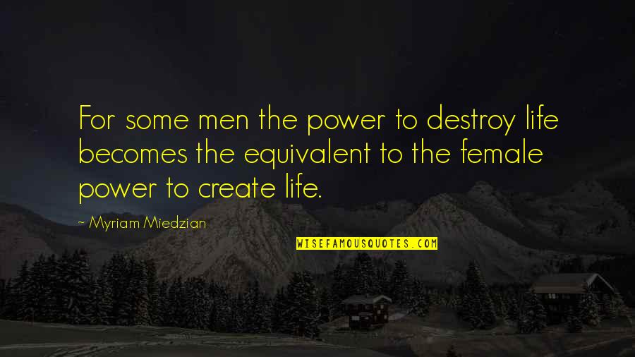 Romdhanek Quotes By Myriam Miedzian: For some men the power to destroy life