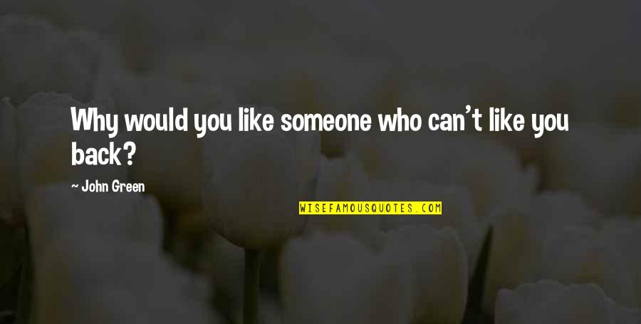 Rome Fell In A Day Quotes By John Green: Why would you like someone who can't like Rome Fell In A Day Quotes By John Green: Why would you like someone who can't like