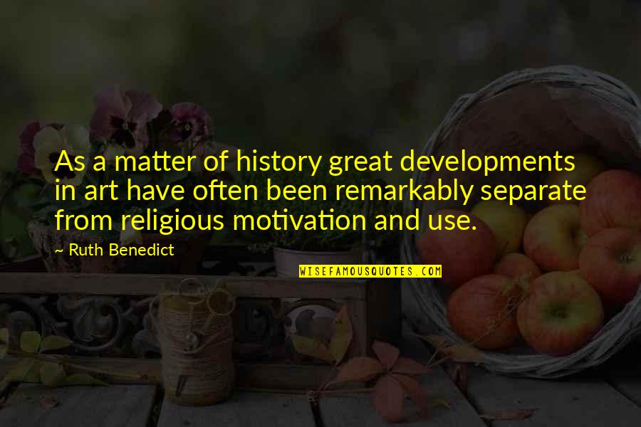 Rome Is Burning Quotes By Ruth Benedict: As a matter of history great developments in