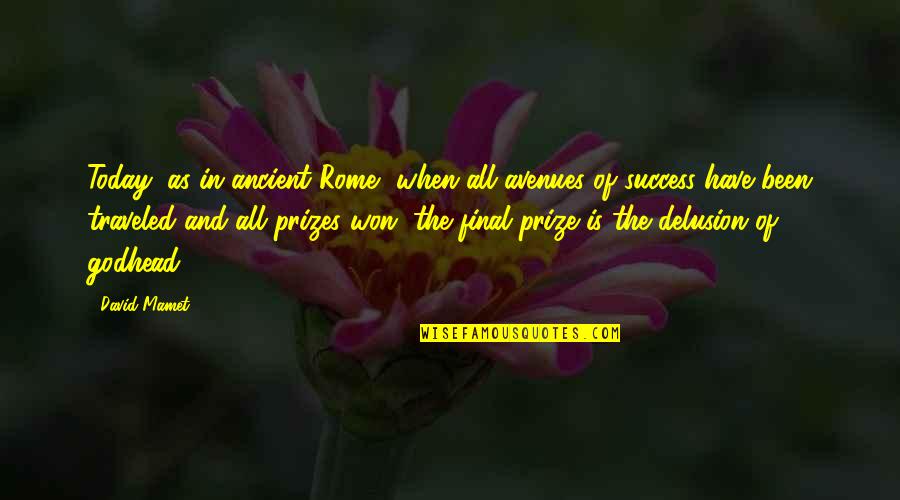 Rome Is Quotes By David Mamet: Today, as in ancient Rome, when all avenues Rome Is Quotes By David Mamet: Today, as in ancient Rome, when all avenues