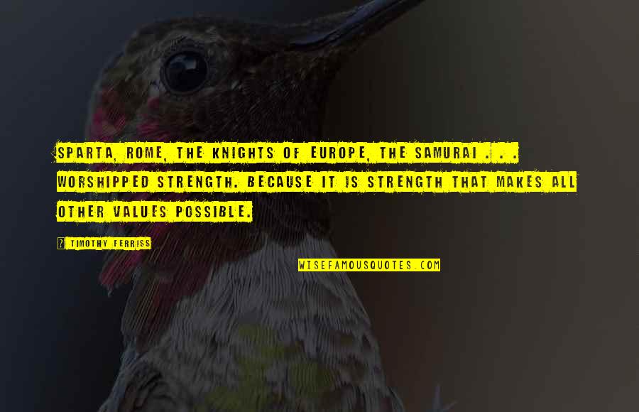 Rome Is Quotes By Timothy Ferriss: Sparta, Rome, the knights of Europe, the samurai Rome Is Quotes By Timothy Ferriss: Sparta, Rome, the knights of Europe, the samurai