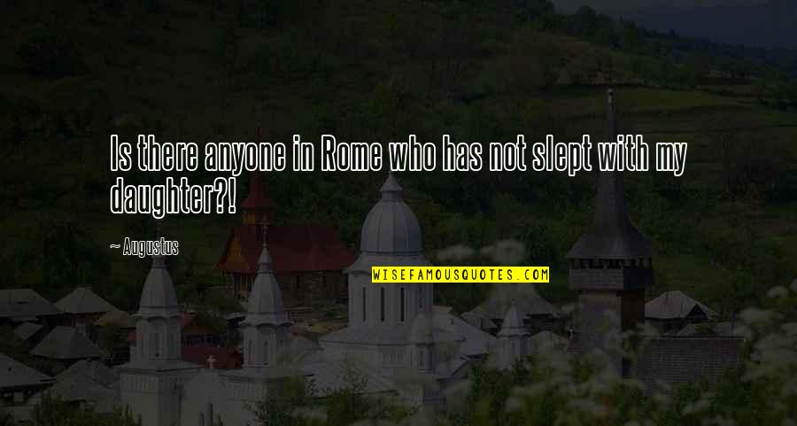 Rome Not Quotes By Augustus: Is there anyone in Rome who has not