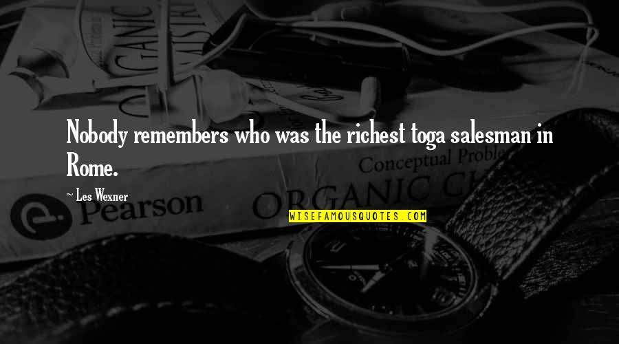 Rome Quotes By Les Wexner: Nobody remembers who was the richest toga salesman